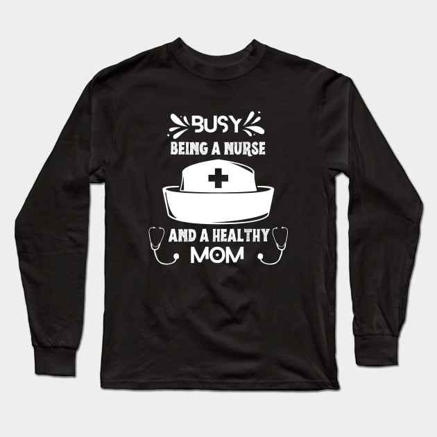 Busy Being A Nurse And A Healthy Mom Long Sleeve T-Shirt by NICHE&NICHE